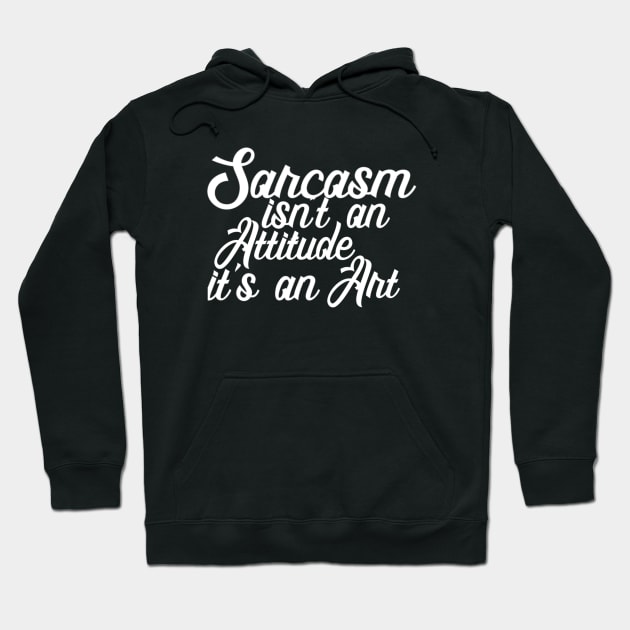 Sarcasm isn't an Attitude, it's an Art Hoodie by ballhard